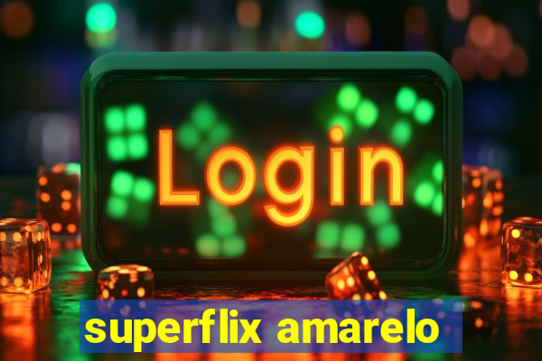 superflix amarelo